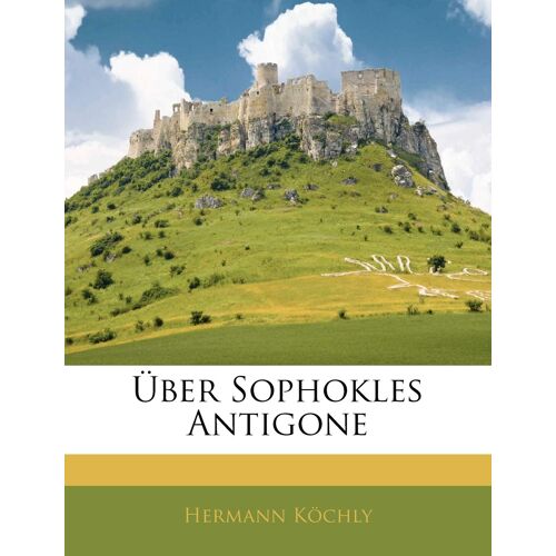 Uber Sophokles Antigone