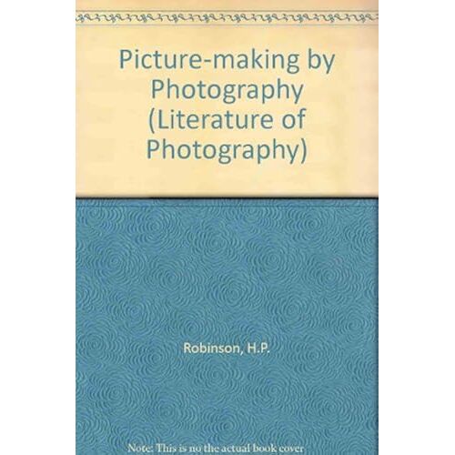 Picture-Making By Photography (Literature Of Photography)