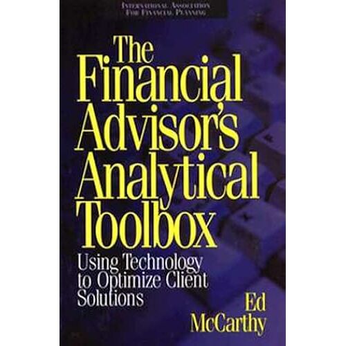 The Financial Advisor's Analytical Toolbox: Using Technology To Optimize Client Solutions (Irwin/Iafp Series In Financial Planning)