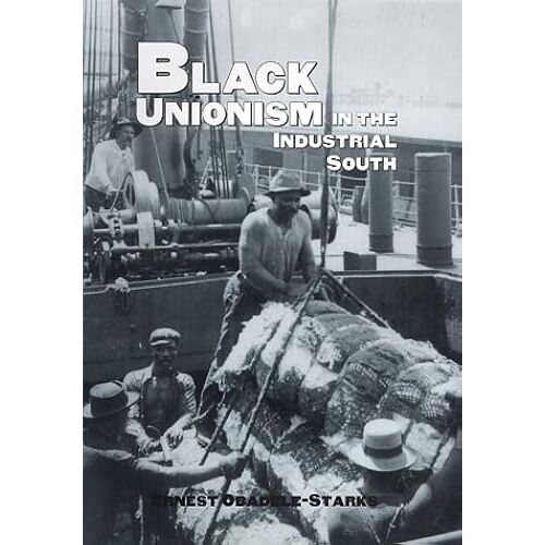 Black Unionism In The Industrial South (Texas A And M Southwestern Studies)