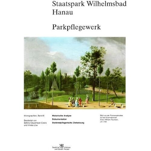 Staatspark Wilhelmsbad Hanau Parkpflegewerk: Historische Analyse - Dokumentation - Denkmalpflegerische Zielsetzung (Monographien) (German Edition)