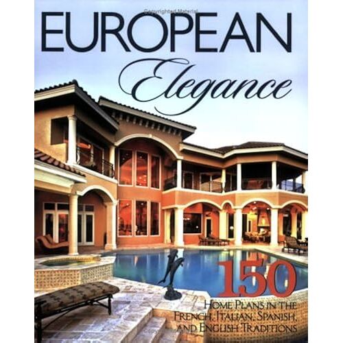 European Elegance: 150 Home Plans In The French, Italian, Spanish, And English Traditions