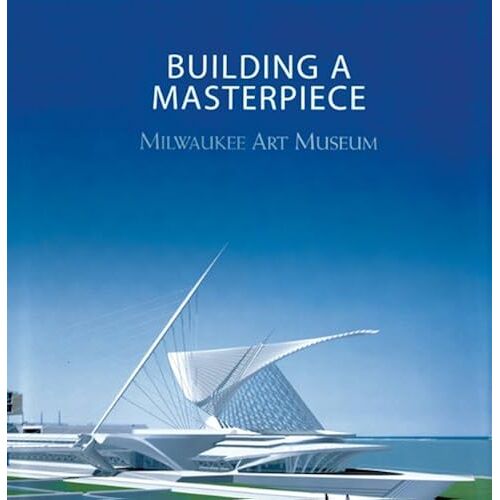 Building A Masterpiece: Milwaukee Art Museum