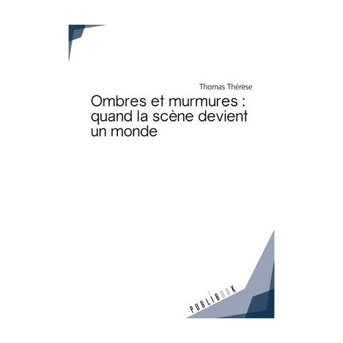 Ombres Et Murmures : Quand La Scène Devient Un Monde