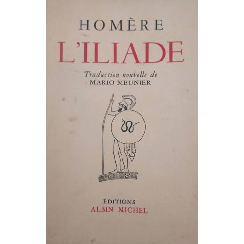 Homère. L'Iliade Traduction Mario Meunier. Albin Michel