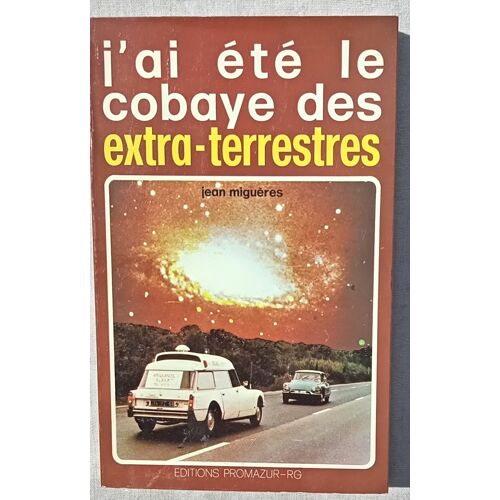 Jean Miguères, J'Ai Été Le Cobaye Des Extra-Terrestres, Editions Promazur-Rg, 1977