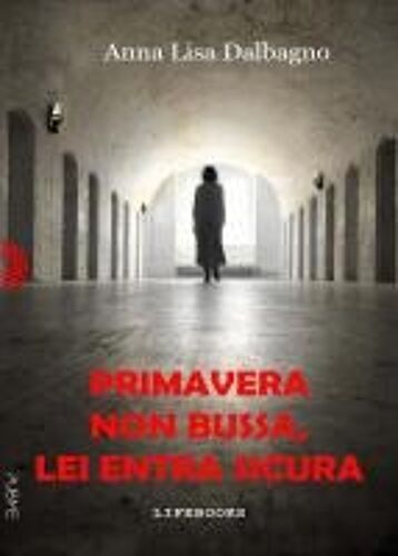 Primavera Non Bussa, Lei Entra Sicura: Primavera Non Bussa, Lei Entra Sicura (Collana Lifebooks) (Italian Edition)