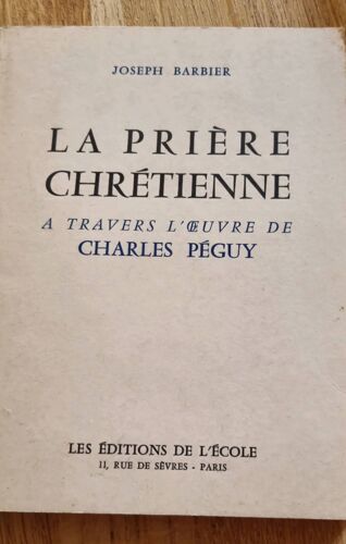 La Prière Chrétienne À Travers L’Oeuvre De Charles Péguy Par Joseph Barbier - Les Éditions De L’École 1959