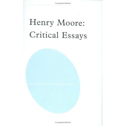 Henry Moore: Critical Essays (Subject/Object--New Studies In Sculpture)