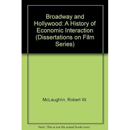 Broadway And Hollywood: A History Of Economic Interaction (Dissertations On Fiml Series : Volume 3)