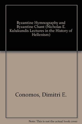 Byzantine Hymnography And Byzantine Chant (Nicholas E. Kulukundis Lectures In The History Of Hellenism)