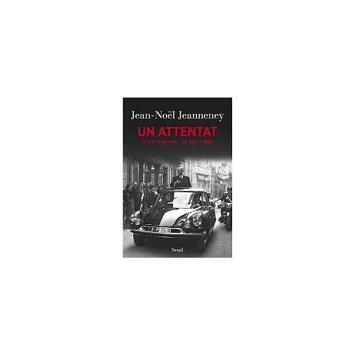 Un Attentat, Petit-Clamart, 22 Aout 1962 - Jean Noël Jeanneney