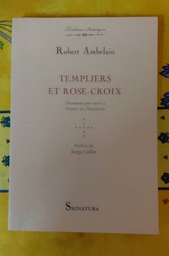 Templiers Et Rose-Croix Par Robert Ambelain Préface Serge Caillet Signatura 2010