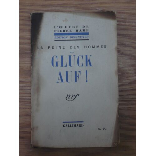 Gluck Auf ! La Peine Des Hommes - L'Oeuvre De Pierre Hamp - Edition Définitive - Dédicace À Mr Jules Romains - Gallimard 1934