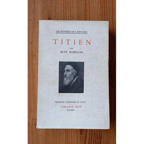 Les Maîtres De L'Histoire. Titien Par Jean Babelon