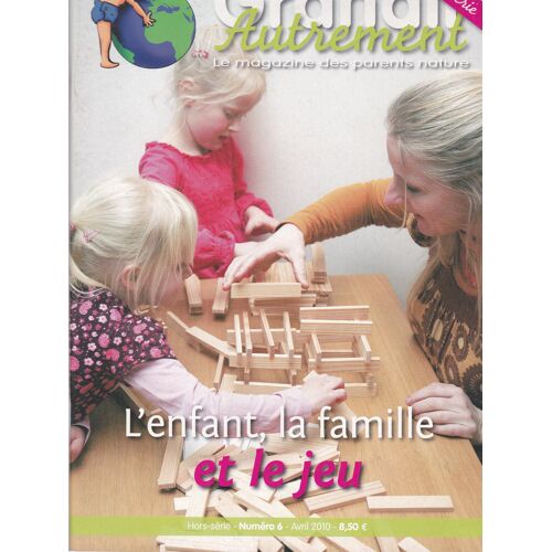 Grandir Autrement Hors Série 6 L’Enfant, La Famille Et Le Jeu