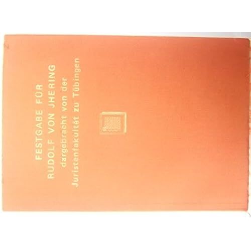 Festgabe Der Gottinger Juristen-Fakultat Fur Rudolf Von Jhering Zum Funfzigjahrigen Doktor-Jubilaum Am 6. August 1892: Commemorative Volume Of The Gottinger Lawyer Fakultat For Rudolf From Jhering To