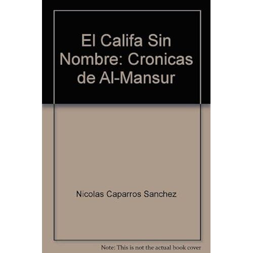El Califa Sin Nombre : Crónicas De Al-Mansur