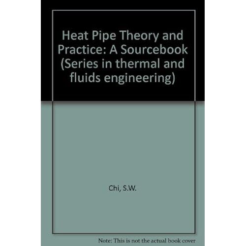 Heat Pipe Theory And Practice: A Sourcebook