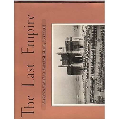 Last Empire: Photography In British India, 1855-1911