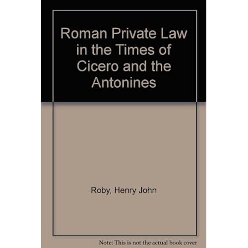 Roman Private Law In The Times Of Cicero And Of The Antonines