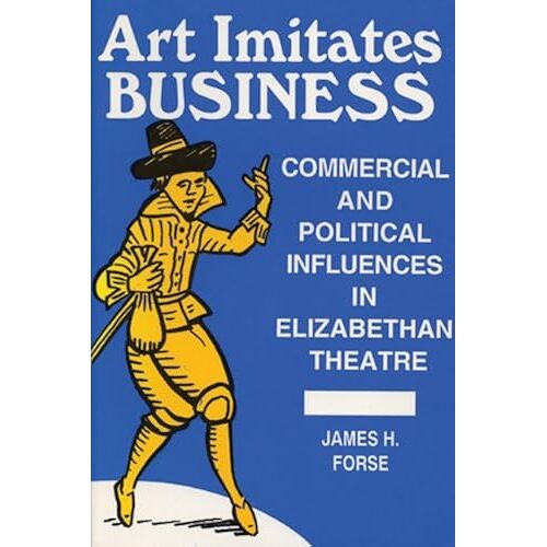 Art Imitates Business: Commercial And Political Influences In Elizabethan Theatre