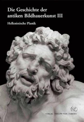 Die Geschichte Der Antiken Bildhauerkunst Iii: Hellenistische Plastik