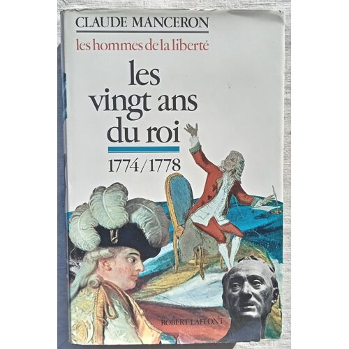 Claude Manceron, Les Vingt Ans Du Roi (1774-1778), (Les Hommes De La Liberté Tome 1), Robert Laffont, 1981