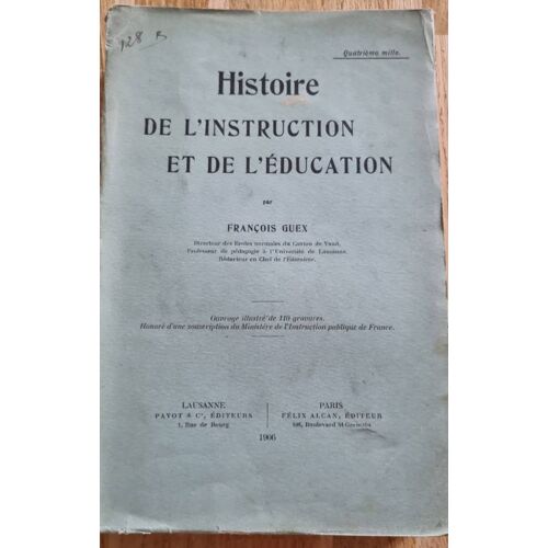 Histoire De L’Instruction Et De L’Éducation Par François Guex - Payot Et Cie Éditeurs Lausanne Et Félix Alcan Éditeur 1906