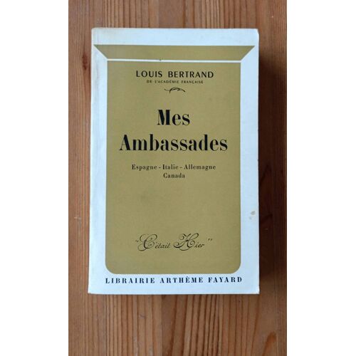 Mes Ambassades. Louis Bertrand. Librairie Arthème Fayard