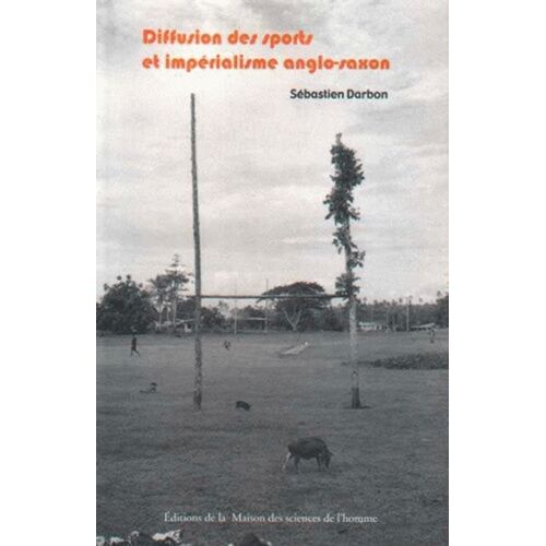 Diffusion Des Sports Et Impérialisme Anglo-Saxon - De L'histoire Événementielle À L'anthropologie