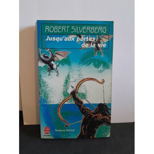 S-F: "Jusqu'Aux Portes De La Vie" (Robert Silverberg) Le Livre De Poche 1995