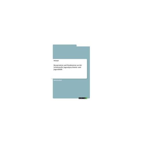 Kooperation Und Konkurrenz An Der Schnittstelle Jugendpsychiatrie Und Jugendhilfe (German Edition)
