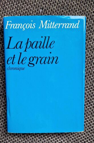 La Paille Et Le Grain Chronique De François Mitterrand