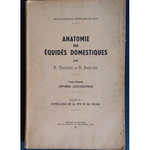 Anatomie Des Équidés Domestiques. Tome Premier: Appareil Locomoteur. Fascicule I: Ostéologie De La Tête Et Du Tronc
