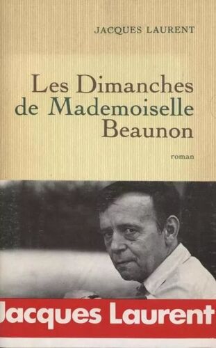Les Dimanche De Mademoiselle Beaunon - Jacques Laurent (Grasset, 1982)