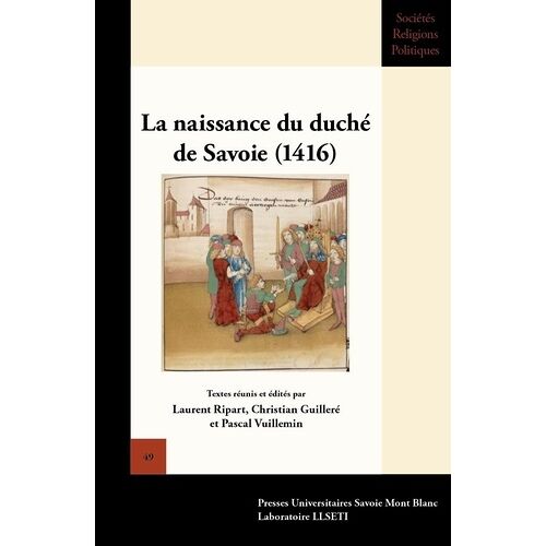 La Naissance Du Duché De Savoie (1416) - Actes Du Colloque International De Chambéry (18, 19 Et 20 Février 2016)