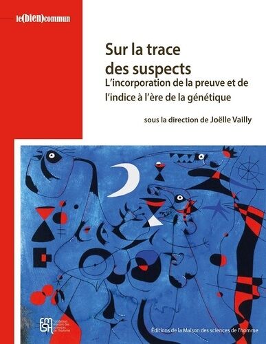 Sur La Trace Des Suspects - L'incorporation De La Preuve Et De L'indice À L'ère De La Génétique