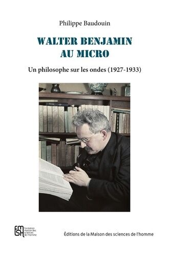 Walter Benjamin Au Micro - Un Philosophe Sur Les Ondes (1927-1933)