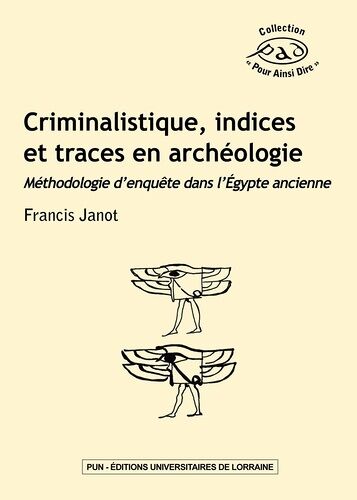 Criminalistique, Indices Et Traces En Archéologie - Méthodologie D'enquête Dans L'egypte Ancienne