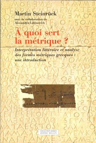 A Quoi Sert La Métrique ? - Interprétation Littéraire Et Analyse Des Formes Métriques Grecques : Une Introduction
