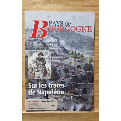 Pays De Bourgogne 245-246 Décembre 2015. Sur Les Traces De Napoléon