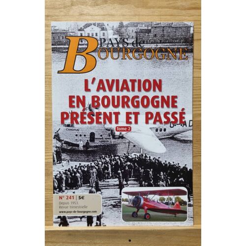 Pays De Bourgogne 241 Septembre 2014. L Aviation En Bourgogne Présent Et Passé. Tome 2