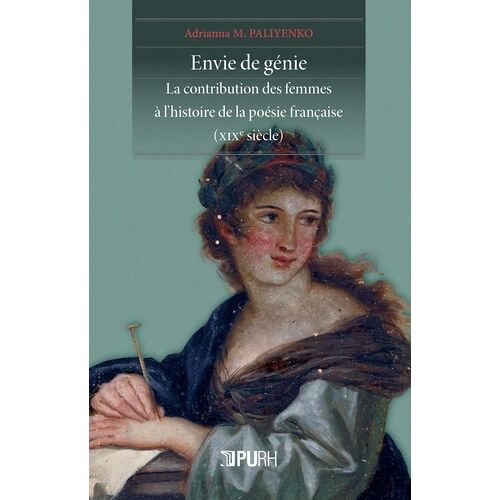 Envie De Génie - La Contribution Des Femmes À L'histoire De La Poésie Française (Xixe Siècle)