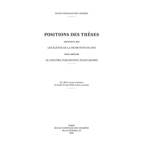 Positions Des Thèses Soutenues Par Les Élèves De La Promotion De 2022 Pour Obtenir Le Diplôme D'archiviste Paléographe
