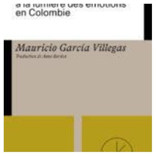 Le Pays Des "Passions Tristes - Tragédie Politiques À La Lumière Des Émotions En Colombie