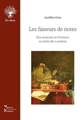 Les Faiseurs De Notes - Etre Musicien En Provence Au Siècle Des Lumières