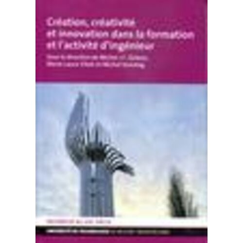 Création, Créativité Et Innovation Dans La Formation Et L'activité D'ingénieur