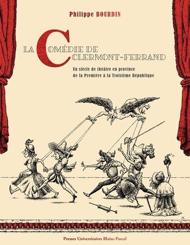 La Comédie De Clermont-Ferrand - Un Siècle De Théâtre En Province De La Première À La Troisième République