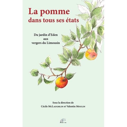 La Pomme Dans Tous Ses États - Du Jardin D'eden Aux Vergers Du Limousin
